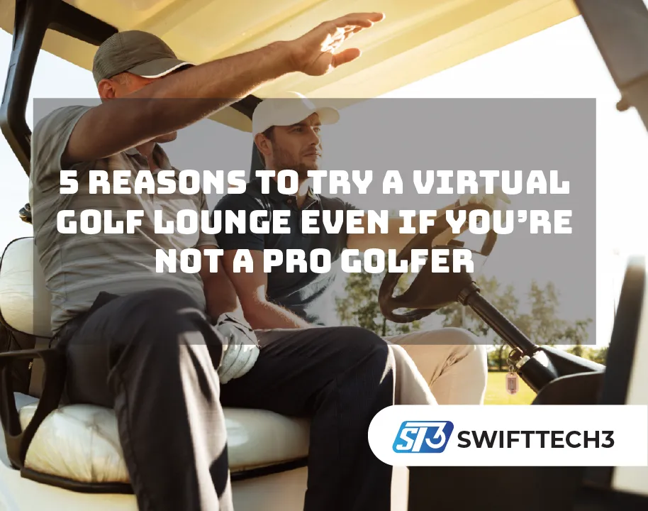 5 Reasons to Try a Virtual Golf Lounge Even If You’re Not a Pro Golfer