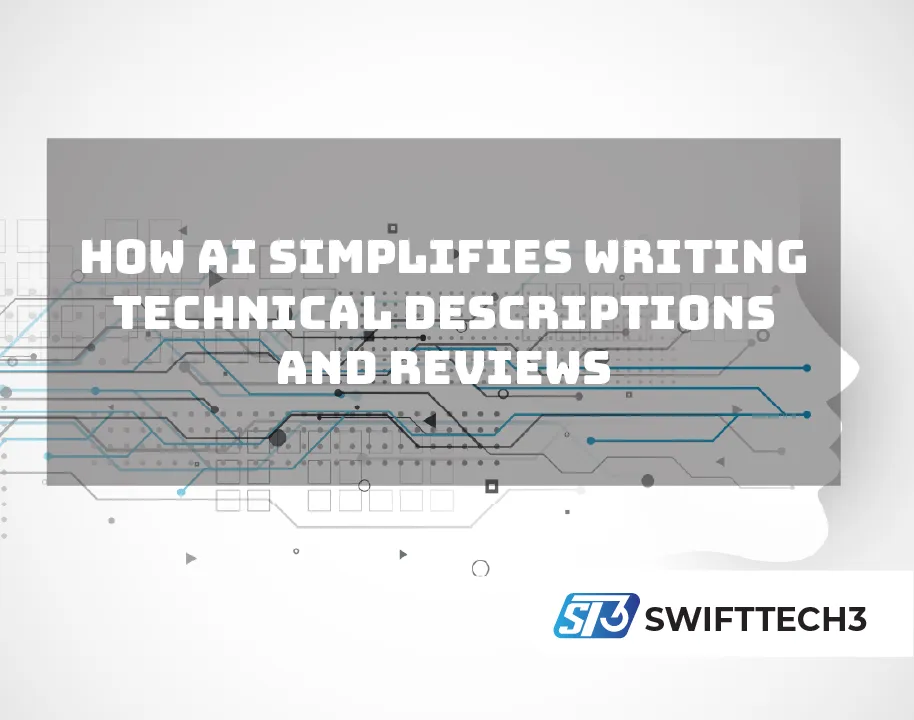 How AI Simplifies Writing Technical Descriptions and Reviews