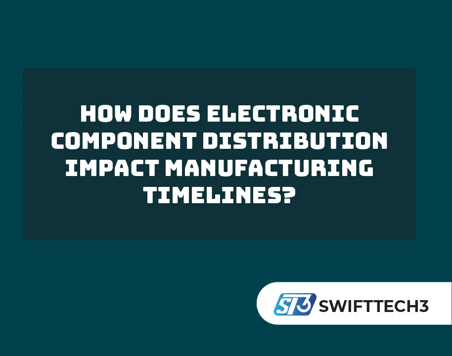 How Does Electronic Component Distribution Impact Manufacturing Timelines?