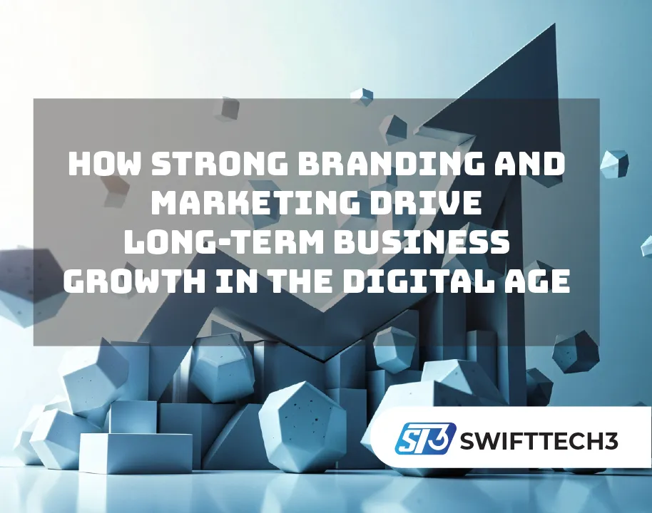 How Strong Branding and Marketing Drive Long-Term Business Growth in the Digital Age