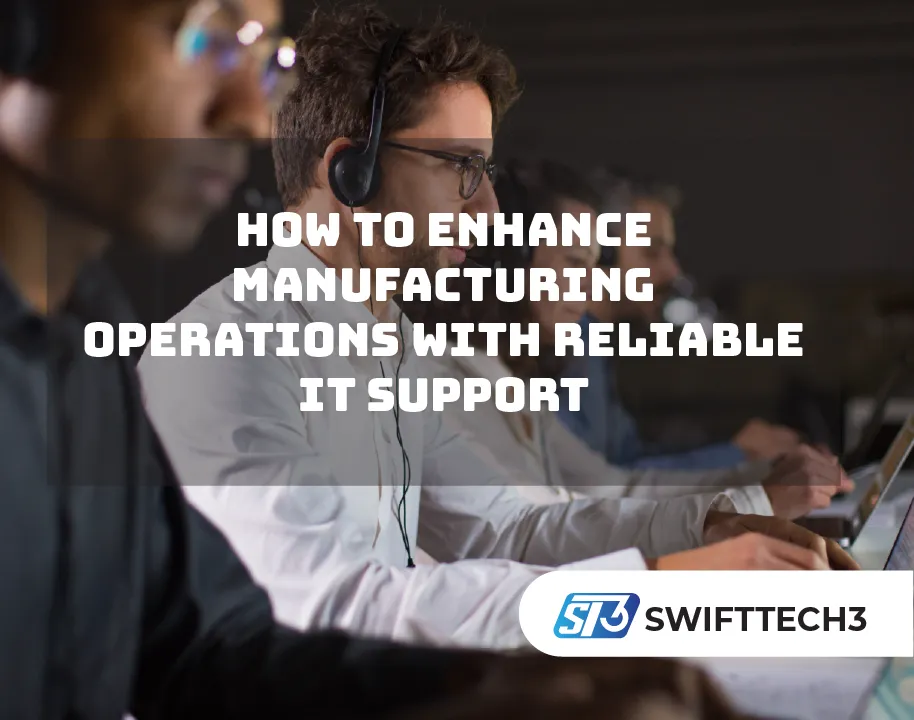 How to Enhance Manufacturing Operations with Reliable IT Support