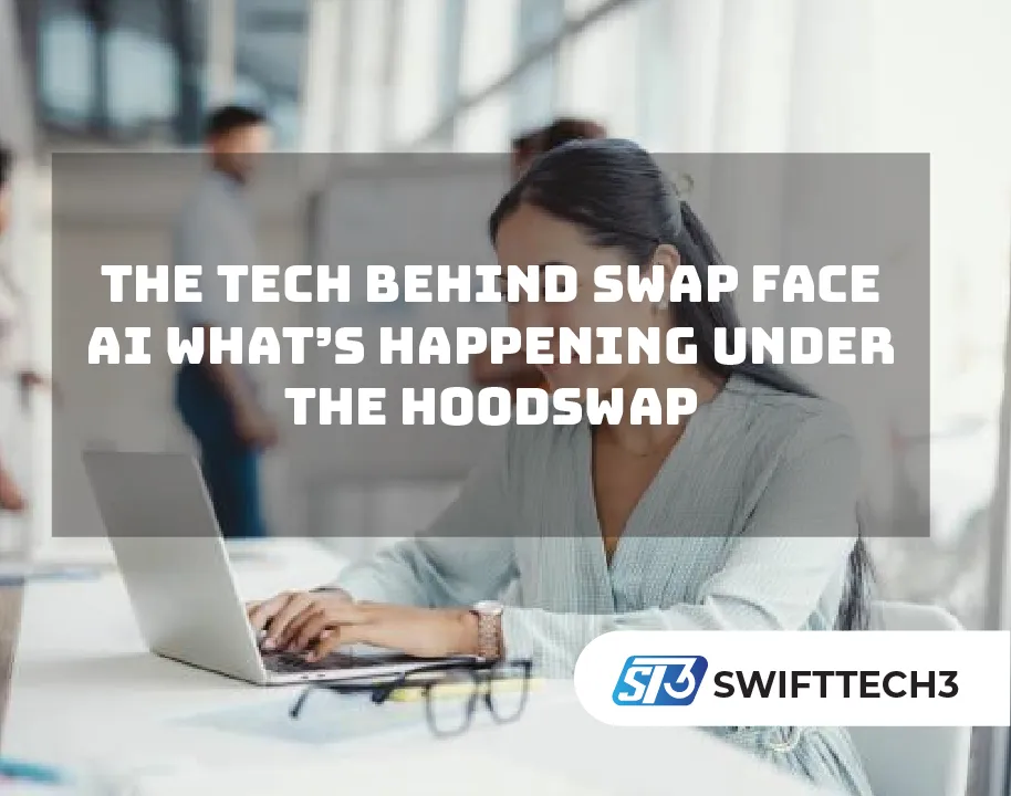 The Tech Behind Swap Face AI What’s Happening Under the HoodSwap 