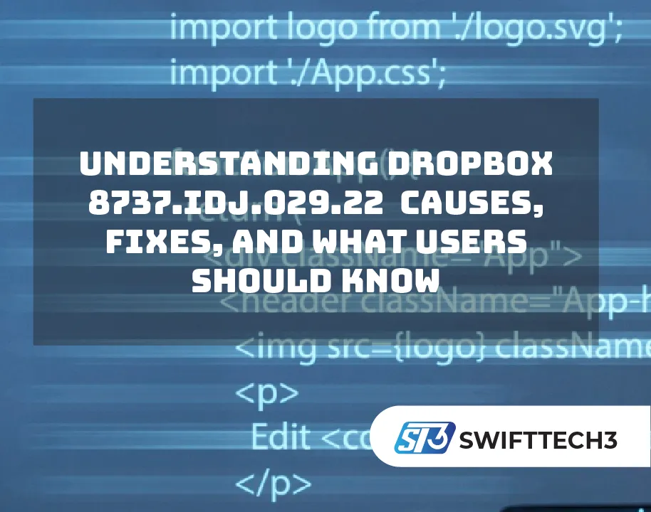 Understanding dropbox 8737.idj.029.22 Causes, Fixes, and What Users Should Know