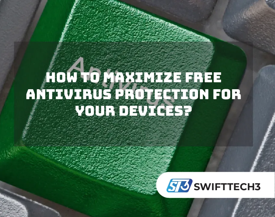 How to Maximize Free Antivirus Protection for Your Devices?