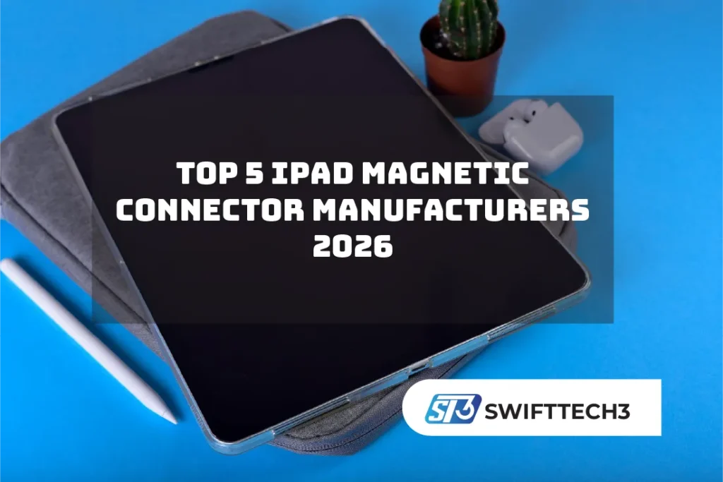 Top 5 iPad Magnetic Connector Manufacturers 2026